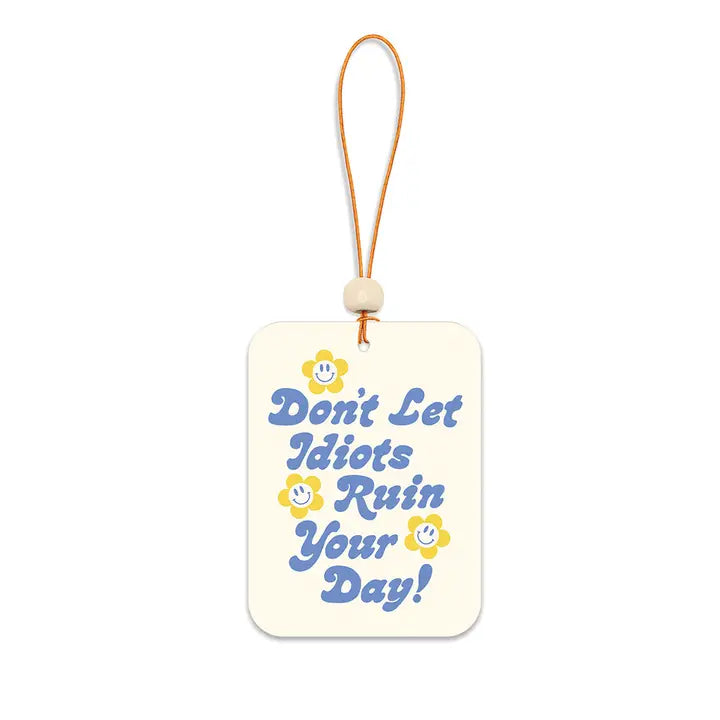 Don't Let Idiots Ruin Your Day Air Freshener