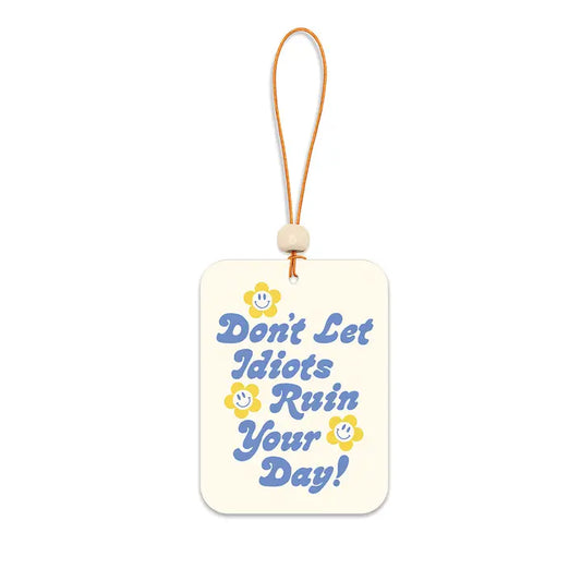 Don't Let Idiots Ruin Your Day Air Freshener